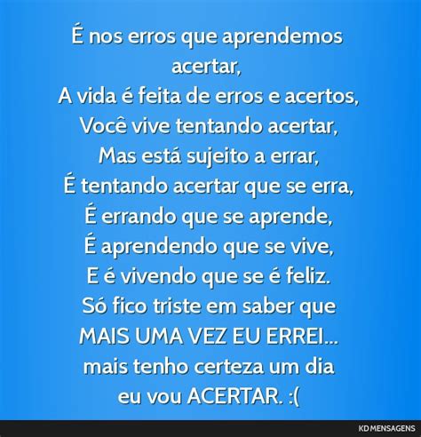 É nos erros que aprendemos acertar A vida é feita de erros e