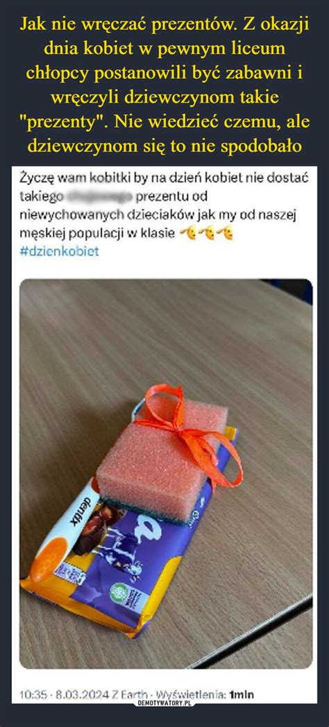 Jak nie wręczać prezentów Z okazji dnia kobiet w pewnym liceum chłopcy