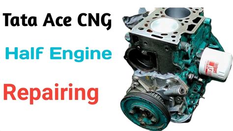 Tata Ace Half Engine Reparing Cng Engine Part Youtube