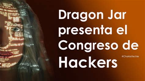 Dragon JAR Presenta El Congreso De HACKERS Hackers Congreso