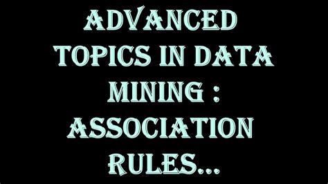 Advanced Topics In Data Mining Association Rules Associationrules Datamining Datascience