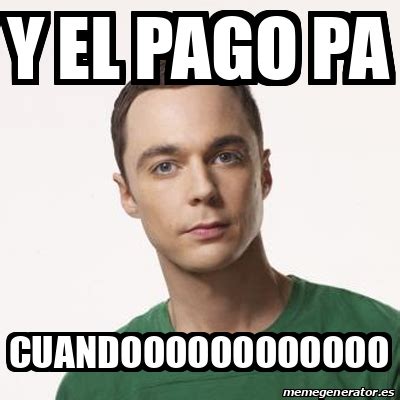 Meme Sheldon Cooper Y El Pago Pa Cuandoooooooooooo