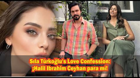 Sıla Türkoğlu s Love Confession Halil Ibrahim Ceyhan para mí YouTube