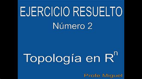 Topología en Rn Ejercicio Resuelto 2 YouTube