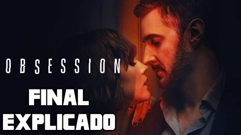 OBSESIÓN FINAL EXPLICADO SERIE NETFLIX OBSESSION YouTube