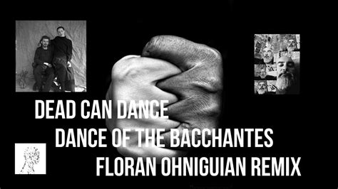 Dead Can Dance Dance Of The Bacchantes Floran Ohniguian REMIX YouTube