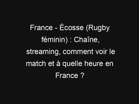 France Écosse Rugby féminin Chaîne streaming comment voir le