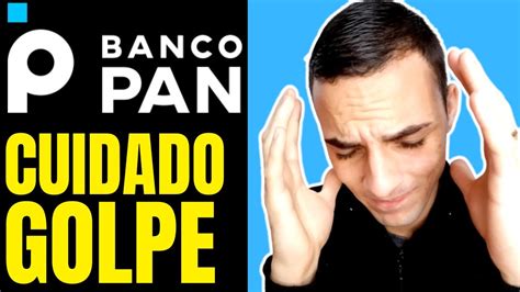 Urgente Golpe Banco Pan Tomem Muito Cuidado Youtube