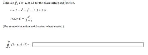 Solved Calculate Sf X Y Z DS For The Given Surface And Chegg