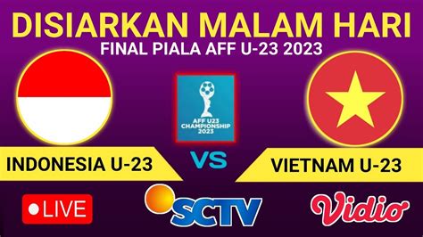 Live Malam Hari Ini Jadwal Timnas Indonesia U Vs Vietnam Final