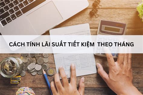 Cách Tính Lãi Suất Tiết Kiệm Ngân Hàng đơn Giản Dễ Hiểu