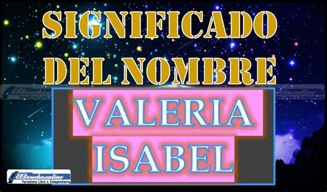 Significado Del Nombre Valeria Isabel Su Origen Y Más El Derecho