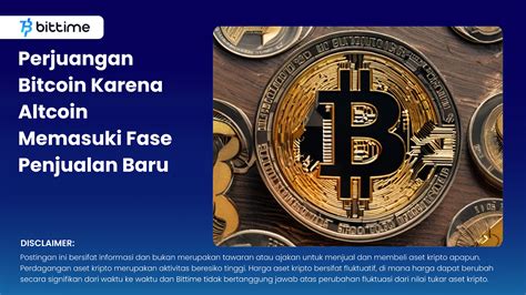 Perjuangan Bitcoin Karena Altcoin Memasuki Fase Penjualan Baru Bittime