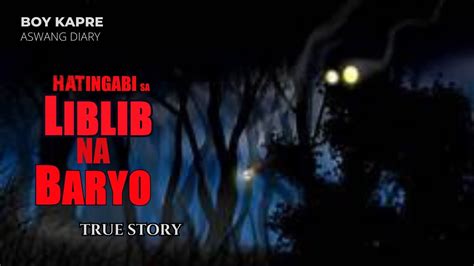 HATINGABI SA LIBLIB NA BARYO BOY KAPRE ASWANG DIARY True Aswang