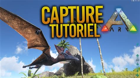 Ark Survival Evolved Tuto Capturer Pt Ranodon Dinosaure Episode