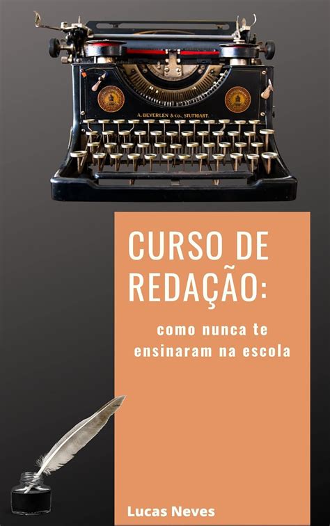 Curso de Redação Como nunca te ensinaram na escola eBook Neves