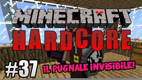 Minecraft Hardcore ITA Ep 37 IL PUGNALE DELL INVISIBILITA YouTube