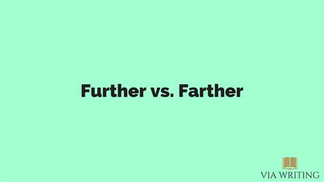 Further vs. Farther | Via Writing