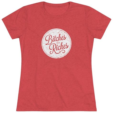 Bitches Get Riches Triblend Tee Etsy