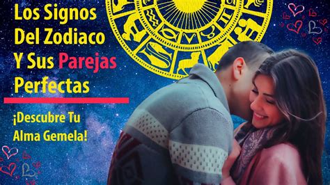 Los Signos Del Zodiaco Y Sus Parejas Perfectas Encuentra El Amor