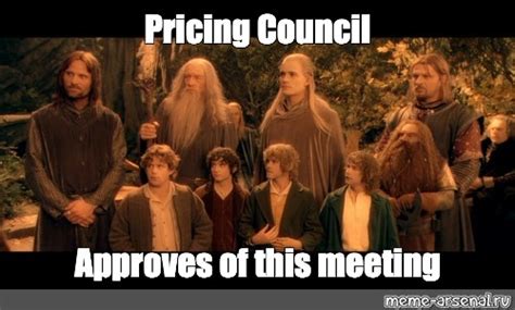 Meme Pricing Council Approves Of This Meeting All Templates Meme