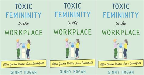 Ginny Hogans Toxic Femininity In The Workplace Excerpt Popsugar