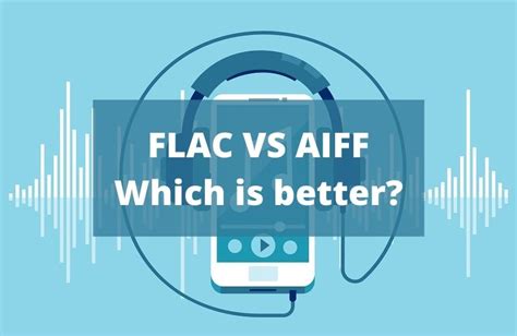 AIFF VS FLAC compared: Which is better? – DIY HomeTronics