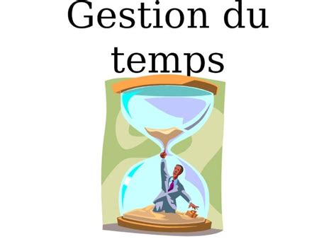 Ppt Gestion Du Temps Quest Ce Que La Gestion De Temps Organisée