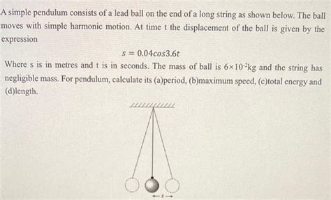 Solved A Simple Pendulum Consists Of A Lead Ball On The