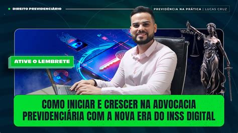 Como Iniciar E Crescer Na Advocacia Previdenci Ria A Nova Era Do