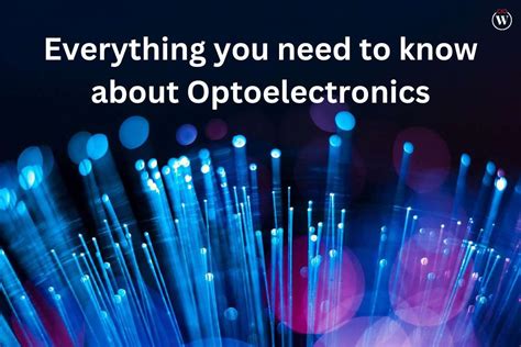 Everything You Need To Know About Optoelectronics 2023 Cio Women Magazine