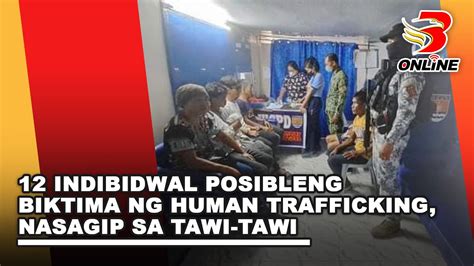 12 Indibidwal Posibleng Biktima Ng Human Trafficking Nasagip Sa Tawi