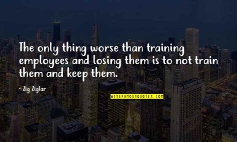 Employees Training Quotes: top 18 famous quotes about Employees Training