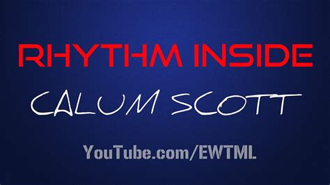 Rhythm Inside Lyrics Calum Scott Youtube