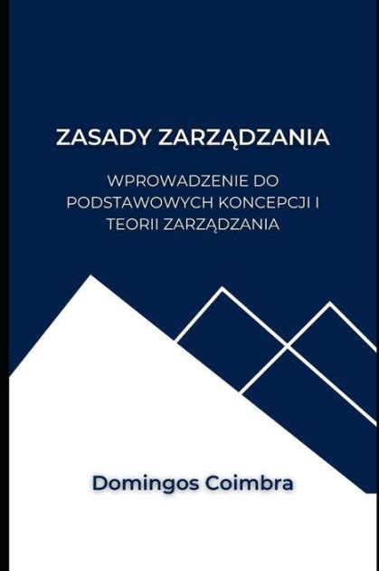 Zasady Zarzadzania Wprowadzenie Do Podstawowych Koncepcji I Teorii