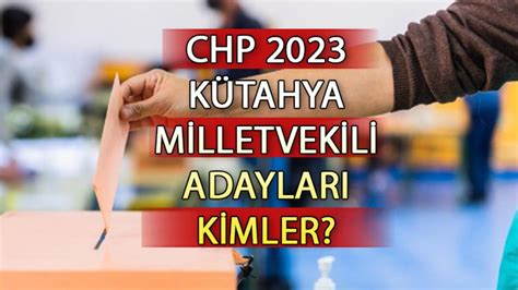 Chp K Tahya Milletvekili Adaylar Kimler Chp K Tahya Aday Listesi