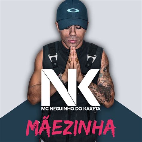 Mãezinha Single by MC Neguinho do Kaxeta Spotify