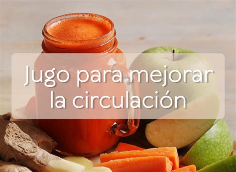 Jugo Para Mejorar La Circulaci N