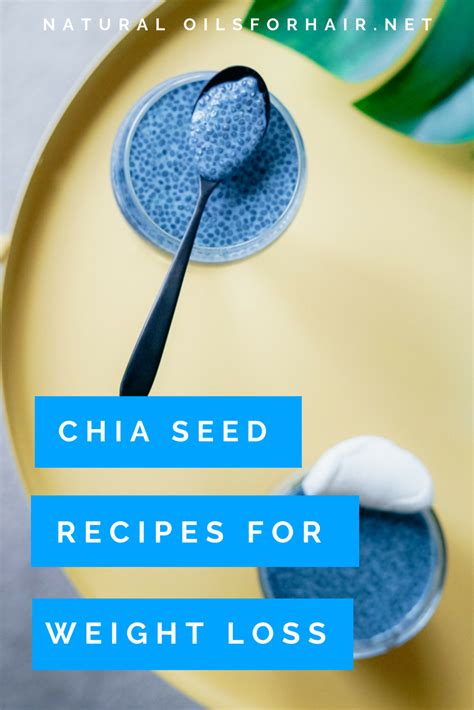 How To Incorporate Chia Seeds Into Your Diet For More Effective Weight Loss Natural Oils For