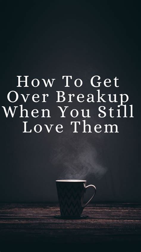 How To Get Over Breakup When You Still Love Them In 2024 Healing From