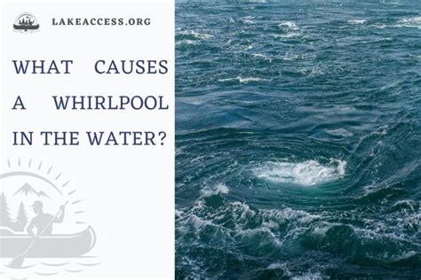 What Causes Whirlpools in Water? Factors that Trigger Their Creation - Lake Access