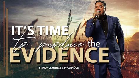 Its Time To Produce The Evidence Bishop Clarence E Mcclendon