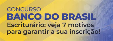 Concurso Banco Do Brasil Veja Raz Es Para Garantir Sua Inscri O