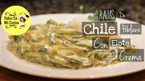 Rajas De Chile Poblano En Crema Con Elote Poblano Strips And Cream