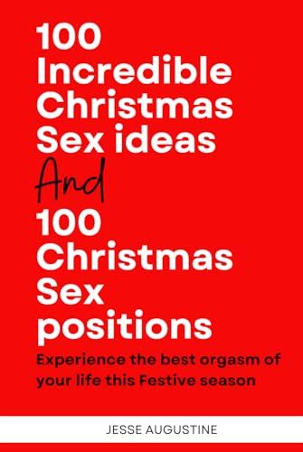 100 Incredible Christmas Sex Ideas And 100 Christmas Sex Positions Experience The Best Orgasm