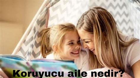 Koruyucu aile nedir nasıl olunur Koruyucu aile olma şartları neler