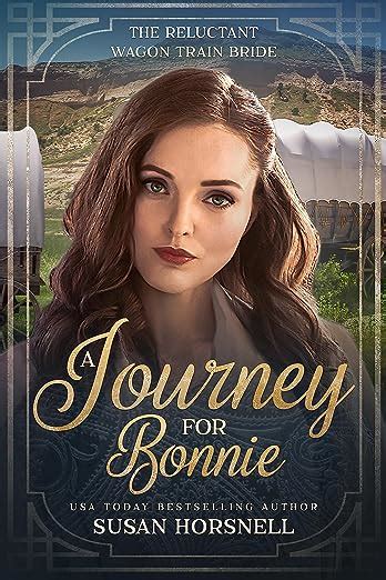 A Journey For Bonnie The Reluctant Wagon Train Bride Book 20