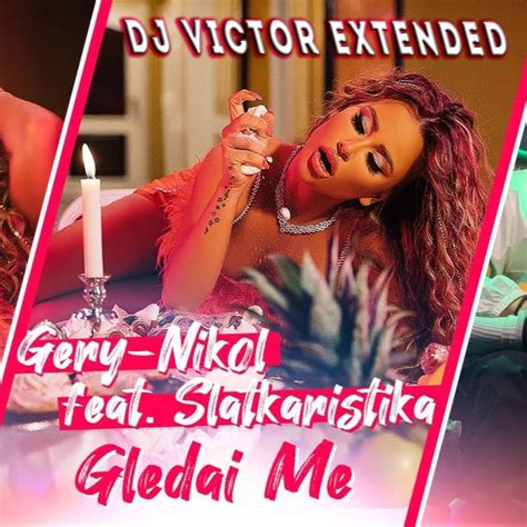 Gery Nikol X Slatkaristika Gledai Me Dj Victor Extended By Dj Victor