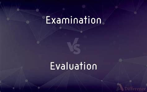 Examination Vs Evaluation Whats The Difference