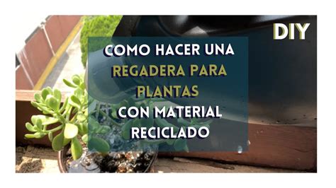 Como Hacer Una Regadera Para Plantas Con Material Reciclado Youtube